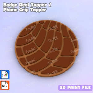May include: A circular brown badge reel or phone grip topper featuring a raised, textured pattern resembling a concha bread roll. The image includes the text Badge Reel Topper / Phone Grip Topper and 3D PRINT FILE, along with 3MF and STL file icons.