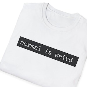 Minimalistic weird unique tee Comfy apparel cool shirt gift for her softstyle tee sarcastic shirt gift for him quote shirt funny tee