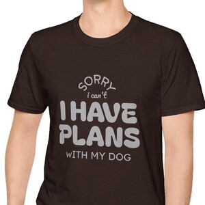 Lustiges Hunde-Liebhaber-T-Shirt: Tut mir leid, ich habe Pläne mit meinem Hund, Unisex-Grafik-T-Shirt