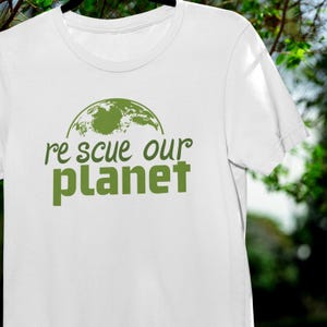 Rescue Our Planet T-Shirt: Green Earth Eco Tee, Environmental Awareness