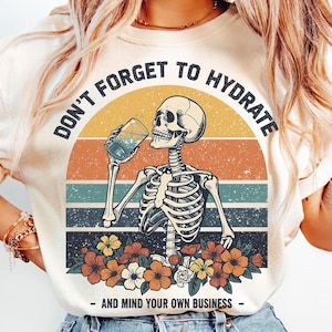 Don&#39;t Forget to Hydrate and Mind Your Business PNG | Sarcastic png | Trendy png | Sublimation | Sassy png | Snarky png | Skeleton design