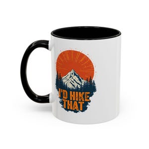 I&#39;d Hike That Coffee Mug - Adventure Mug, Nature Lover Gift, Camping Mug, Hiking Enthusiast, Motivational Coffee Cup