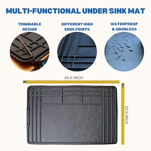May include: A black, multi-functional under-sink mat with a trimable design. The mat is 34.5 inches long and 22.5 inches wide. Features include different high edge points and is waterproof and odorless. The text "MULTI-FUNCTIONAL UNDER SINK MAT" is at the top.