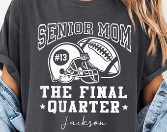 Senior Mom The Final Quarter Shirt, Custom Senior Football Mom Shirt, Custom Football Mom Shirt, Football Mom Gift, Senior Mom Sweatshirt