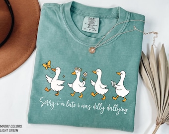 Comfort Colors® Sorry I&#39;m Late I Was Dilly Dallying Goose Shirt, Silly Goose Shirt, Funny Goose Shirt, Goose Lover Gift, Goose Sweatshirt