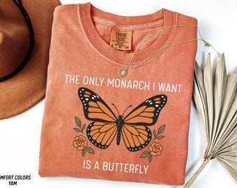The Only Monarch I Want Is A Butterfly Comfort Colors Shirt, Funny Anti Monarchy T-Shirt, Monarch Butterfly Graphic Tee, Democracy Shirt