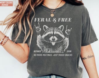 Custom Retirement Shirt, Funny Retired Gift, Feral and Free Tee Personalized Year Men Women