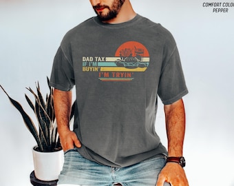 Funny Dad Tax Shirt If I'm Buyin' I'm Tryin' Fathers Day Gift For Him