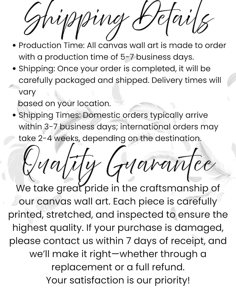 May include: A white background with text providing details on shipping and quality assurance for canvas wall art. The text includes production times, shipping information, and a satisfaction guarantee.