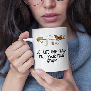 Inspirational coffee mug,Mental health mug,Transformation Cup,Motivational Gift mug,Let Life and Time Tell Your True Story, positive message