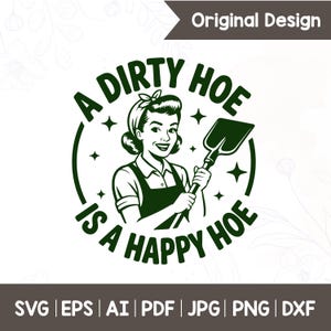 May include: A green and white graphic design featuring a vintage-style illustration of a woman holding a shovel. The text reads "A DIRTY HOE IS A HAPPY HOE" in a circular arrangement. The design also includes the words "Original Design" and file type options.