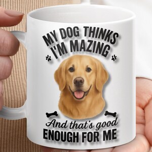 Personalized, Funny, Adorable, Golden Retriever Mug, Dog Lover Gift, My Dog Thinks Im Amazing, Dog Mom Dad Coffee Mug, Cute Animal Mug