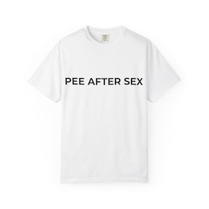 PEE AFTER SEX shirt, Funny Gift Tee, Humor Graphic Top, Adult Joke Shirt, Novelty Men Women Clothing