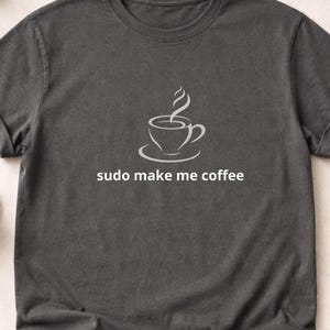 Sudo Make Me Coffee Shirt, Meme Shirt, Funny Coder Gift, Geek Humor Tee