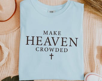 Camiseta inspiradora "Make Heaven Crowded" de Comfort Colors®, ropa cristiana para mamás, sudadera unisex