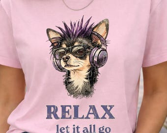 Camiseta Chihuahua, Camiseta para Mamá Perruna, Camiseta con Meme de Perro Relájate, Camiseta para Amantes de la Música, Camiseta de Apoyo Emocional, Regalo Divertido para Mamás Perrunas