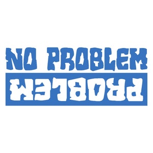 NO PROBLEM / PROBLEM Vinyl Window Decal Pick Your Size and Color