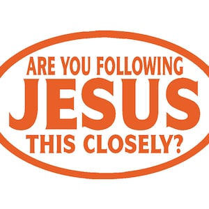 Are You Following Jesus This Closely Vinyl Window Decal Pick Your Size and Color