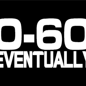 Puede incluir: Texto blanco sobre fondo negro que dice "0-60 Eventually".