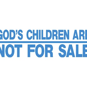 God&#39;s Children Are Not For Sale Vinyl Window Decal Pick Your Size and Color
