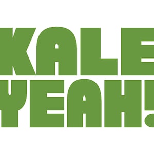 KALE YEAH Vinyl Window Decal Pick Your Size and Color