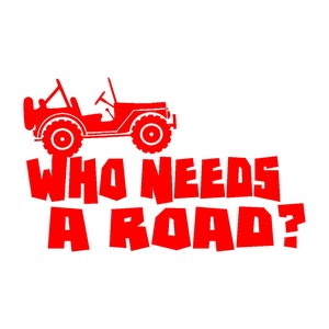 Who Needs a Road / Off-Road Vinyl Window Decal Pick Your Size and Color