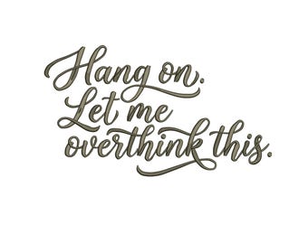 Hang On Let Me Overthink This Embroidery Design, Funny Overthinking Quote Machine Embroidery Pattern, Anxiety Humor PES DST