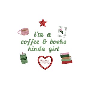 May include: An embroidered design with the text "I'm a coffee & books kinda girl." The design includes a pink coffee cup, a red star, a heart with the words "Hopeless Romantic," a candle, a postage stamp with a flower, and a stack of books.