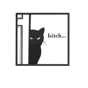 May include: Black cat silhouette peeking from behind a black framed square. The cat has an angry expression with the word "bitch..." in black text on a white background.