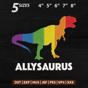 Op de afbeelding: Een borduurontwerp met het silhouet van een regenboogkleurige Tyrannosaurus rex met verticale strepen in paars, blauw, groen, geel, oranje en rood. De tekst luidt 5 SIZES 4" 5" 6" 7" 8" ALLYSAURUS en de bestandsformaten DST, EXP, HUS, JEF, PES, VP3, XXX.