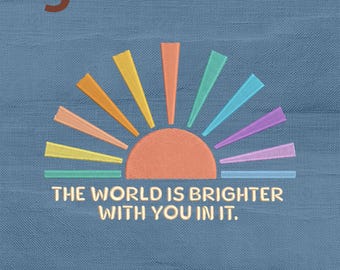 World Is Brighter With You Embroidery Design, Mental Health Positive Quote Machine Embroidery File