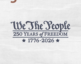We The People 250 Years Of Freedom Embroidery Design, Independence Day 1776–2026 Machine Embroidery