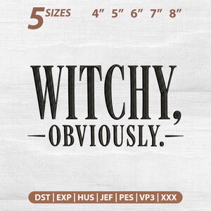 May include: An embroidery design file featuring the black text "WITCHY, -OBVIOUSLY.-" centered on a white fabric background. The image indicates 5 sizes available: 4", 5", 6", 7", and 8". File formats listed at the bottom include DST, EXP, HUS, JEF, PES, VP3, and XXX.