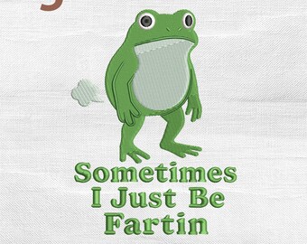 Sometimes I Just Be Fartin Embroidery Design, Funny Frog Meme Fart Machine Embroidery File