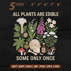 Funny Gardening Botanical Dark Humor Embroidery Design: All Plants Are Edible Some Only Once