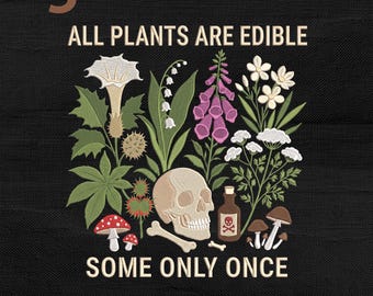 Funny Gardening Botanical Dark Humor Embroidery Design: All Plants Are Edible Some Only Once