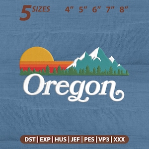 May include: An embroidery design featuring a sunset, green pine trees, and snow-capped mountains above the word Oregon in white script. Text at the top reads 5 SIZES 4" 5" 6" 7" 8". Bottom text lists file formats: DST, EXP, HUS, JEF, PES, VP3, XXX.