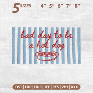 Può includere: Un disegno per ricamo con strisce verticali azzurre, il testo rosso 'bad day to be a hot dog' e un'immagine di un hot dog rosso. Il testo '5 SIZES 4" 5" 6" 7" 8"' è in alto e i formati 'DST | EXP | HUS | JEF | PES | VP3 | XXX' sono in basso.