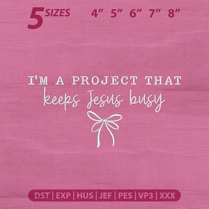 May include: Pink fabric with the text "I'M A PROJECT THAT keeps Jesus busy" in white script. The image also includes size options from 4" to 8" and the word "SIZES". A white bow graphic is below the text.