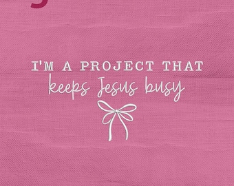 I'm A Project That Keeps Jesus Busy Embroidery Design, Funny Faith Christian Machine Embroidery