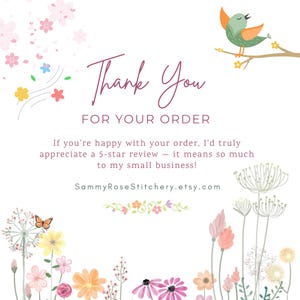 May include: A white thank you card featuring a green bird on a branch, colorful floral illustrations, and a butterfly. The text reads: Thank You FOR YOUR ORDER. If you're happy with your order, I'd truly appreciate a 5-star review. SammyRoseStitchery.etsy.com.