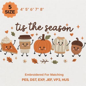 May include: An embroidery design featuring the text 'tis the season' above five cute characters: a slice of pumpkin pie, a coffee cup, a pumpkin, a sweater, and an acorn. The design includes small stars and leaves, with text indicating 5 sizes from 4 to 8 inches.