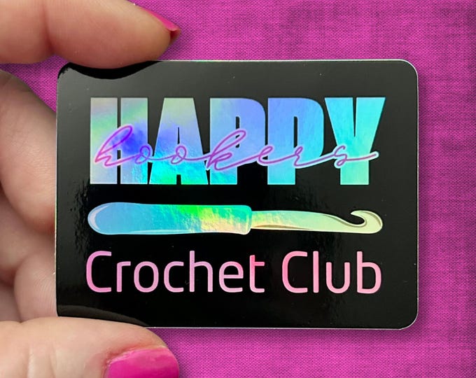 3" Holographic Sticker Happy Hooker Crochet Club Waterproof Vinyl Funny Crocheter Gift