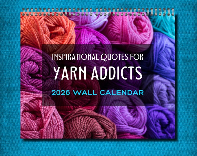 2026 Yarn Addicts Wall Calendar Inspirational Creative Quotes for Crocheters, Knitters, Crafters