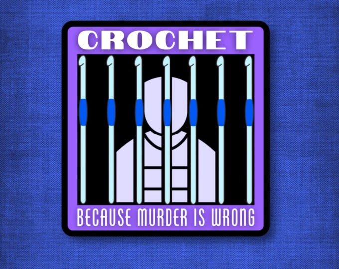 3" Matte Sticker Crochet Because Murder is Wrong Quote Waterproof Vinyl Funny Crafter Gift