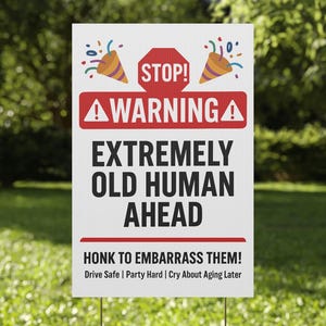 Funny Birthday Yard Sign - &quot;STOP! WARNING Extremely Old Human Ahead&quot; - Hilarious Outdoor Party Decor - Both Side Print - Corrugated Plastic