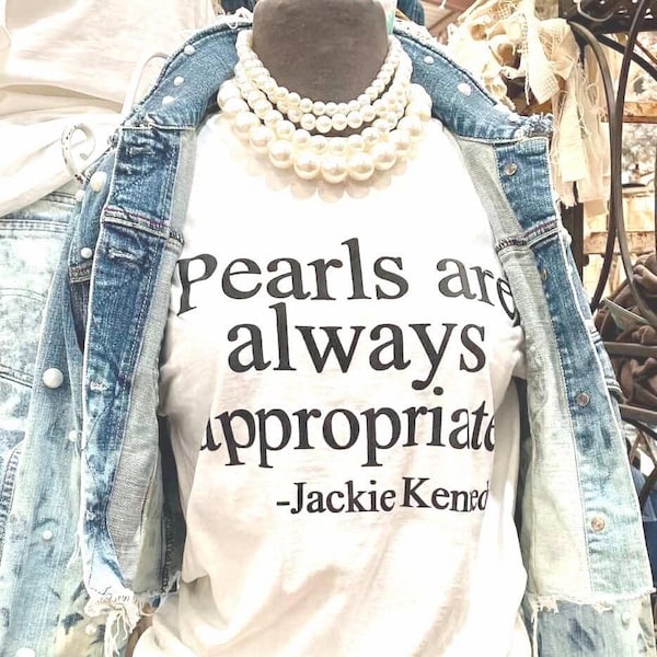 Pearls Are Always Appropriate T Shirt  Jackie Kennedy Quote Tee  Classic Feminine White Shirt