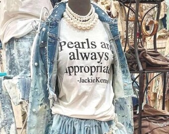 Pearls Are Always Appropriate T Shirt  Jackie Kennedy Quote Tee  Classic Feminine White Shirt Graphic Classy Work T-shirt