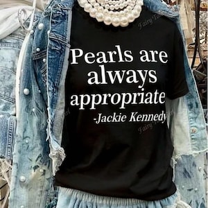 Pearls Are Always Appropriate Tee  Jackie Kennedy Quote Shirt  Classy Graphic Tee  BLACK