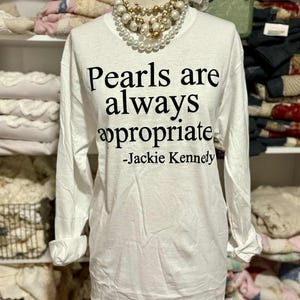 Pearls Are Always Appropriate White Tee  Jackie Kennedy Inspired Shirt  Classic Feminine Style  Long Sleeve TShirt